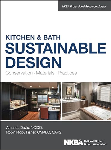 Kitchen & Bath Sustainable Design: Conservation, Materials, Practices (NKBA Professional Resource Library)