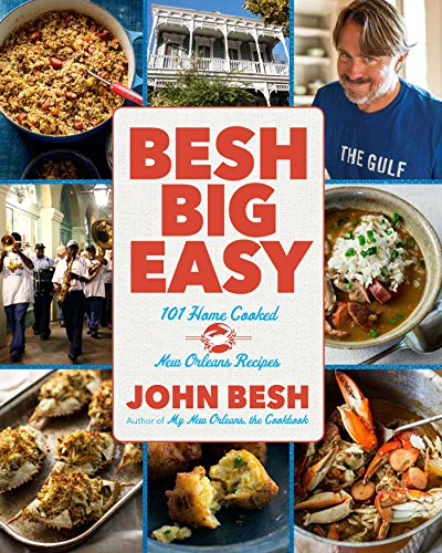 Besh Big Easy: 101 Home Cooked New Orleans Recipes (Volume 4) (John Besh)