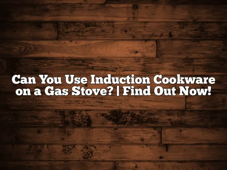 Can You Use Induction Cookware on a Gas Stove? | Find Out Now!