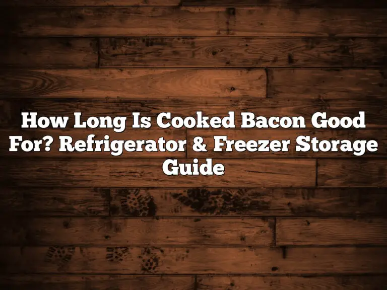How Long Is Cooked Bacon Good For? Refrigerator &Amp; Freezer Storage Guide