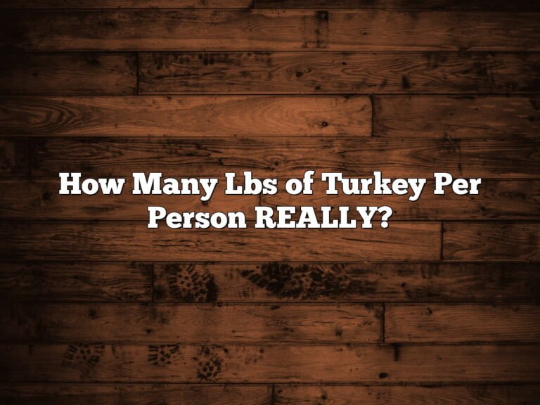 How Many Lbs Of Turkey Per Person Really? 7 How Many Lbs of Turkey Per Person REALLY?