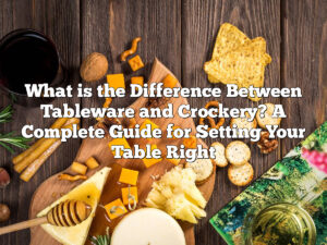 What is the Difference Between Tableware and Crockery? A Complete Guide for Setting Your Table Right