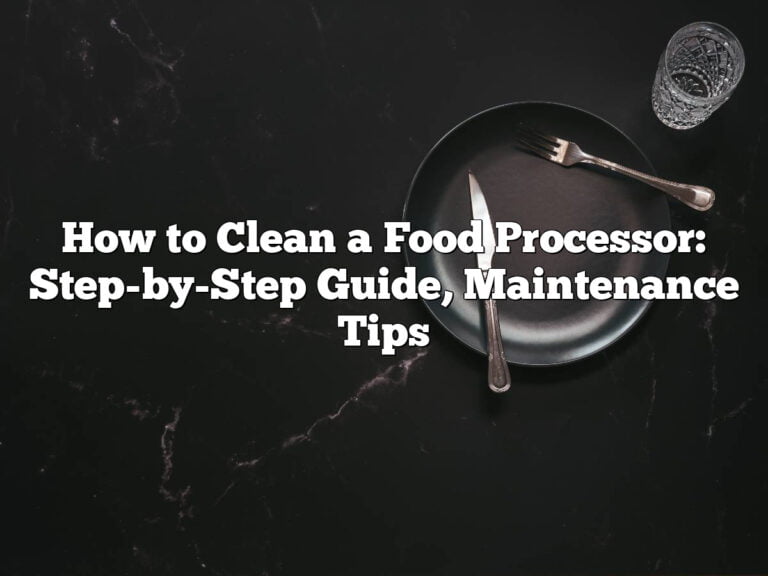 How to Clean a Food Processor: Step-by-Step Guide, Maintenance Tips