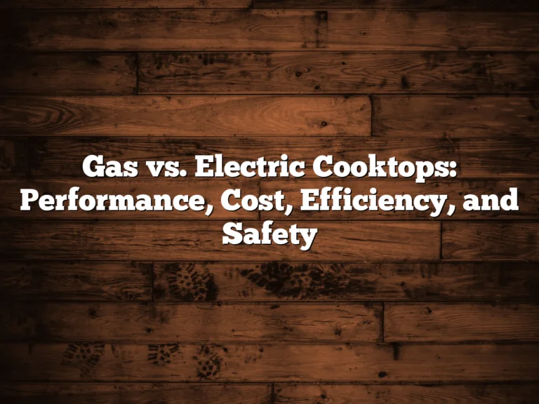 Gas vs. Electric Cooktops: Performance, Cost, Efficiency, and Safety