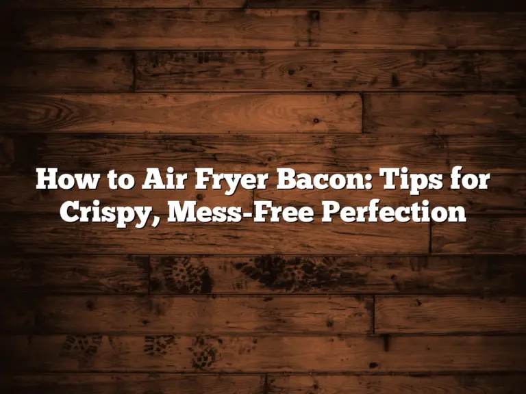 How to Air Fryer Bacon: Tips for Crispy, Mess-Free Perfection