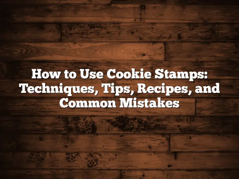 How to Use Cookie Stamps: Techniques, Tips, Recipes, and Common Mistakes