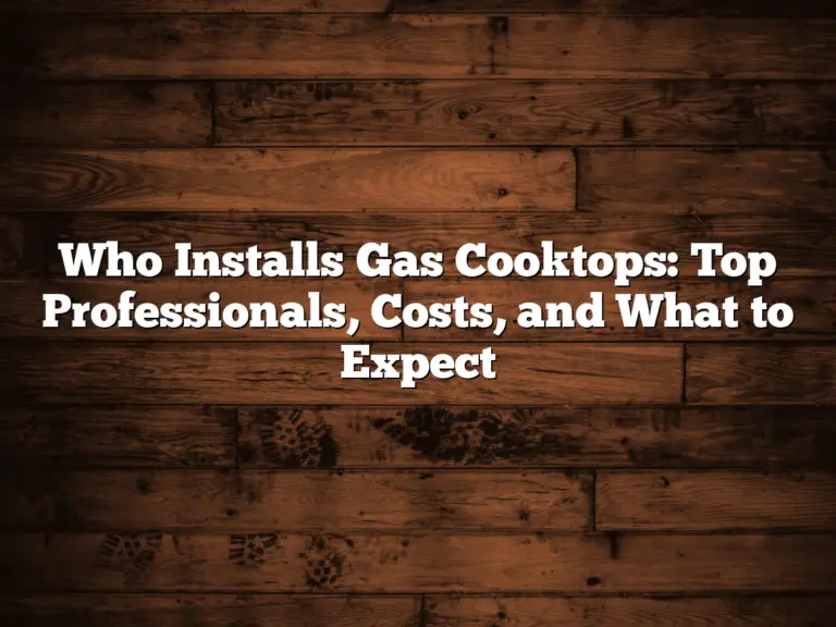 Who Installs Gas Cooktops: Top Professionals, Costs, and What to Expect