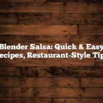 Blender Salsa: Quick & Easy Recipes, Restaurant-Style Tips