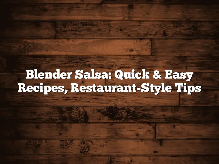 Blender Salsa: Quick & Easy Recipes, Restaurant-Style Tips