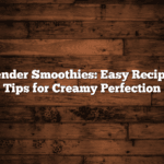 Blender Smoothies: Easy Recipes, Tips for Creamy Perfection