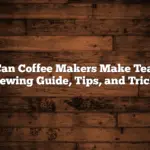 Can Coffee Makers Make Tea: Brewing Guide, Tips, and Tricks