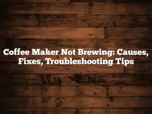 Coffee Maker Not Brewing: Causes, Fixes, Troubleshooting Tips