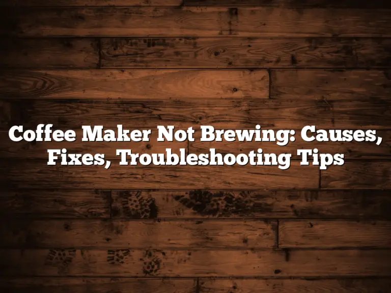 Coffee Maker Not Brewing: Causes, Fixes, Troubleshooting Tips