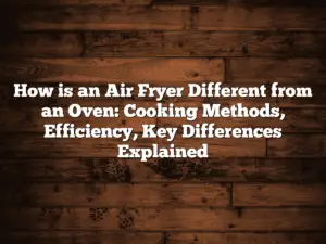 How is an Air Fryer Different from an Oven: Cooking Methods, Efficiency, Key Differences Explained