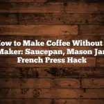 How to Make Coffee Without a Maker: Saucepan, Mason Jar, French Press Hack