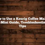 How to Use a Keurig Coffee Maker: K-Mini Guide, Troubleshooting, Tips