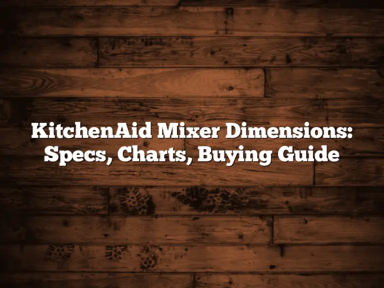 KitchenAid Mixer Dimensions: Specs, Charts, Buying Guide