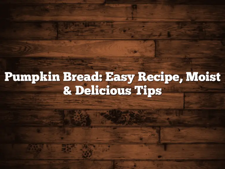 Pumpkin Bread: Easy Recipe, Moist & Delicious Tips