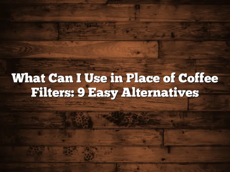 What Can I Use in Place of Coffee Filters: 9 Easy Alternatives