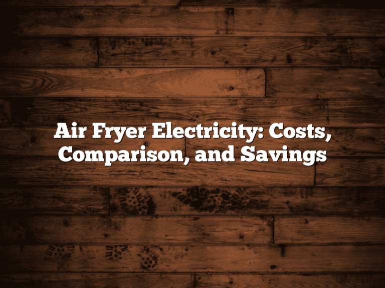 Air Fryer Electricity: Costs, Comparison, And Savings 3 Air Fryer Electricity: Costs, Comparison, and Savings
