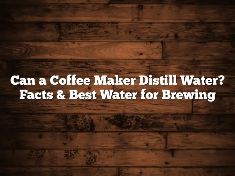 Can a Coffee Maker Distill Water? Facts & Best Water for Brewing