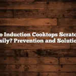 Do Induction Cooktops Scratch Easily? Prevention and Solutions