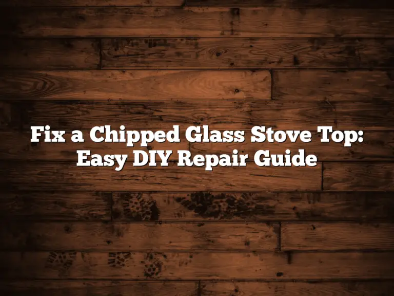 Fix a Chipped Glass Stove Top: Easy DIY Repair Guide