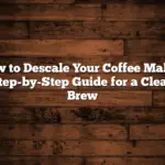 How to Descale Your Coffee Maker: Step-by-Step Guide for a Clean Brew