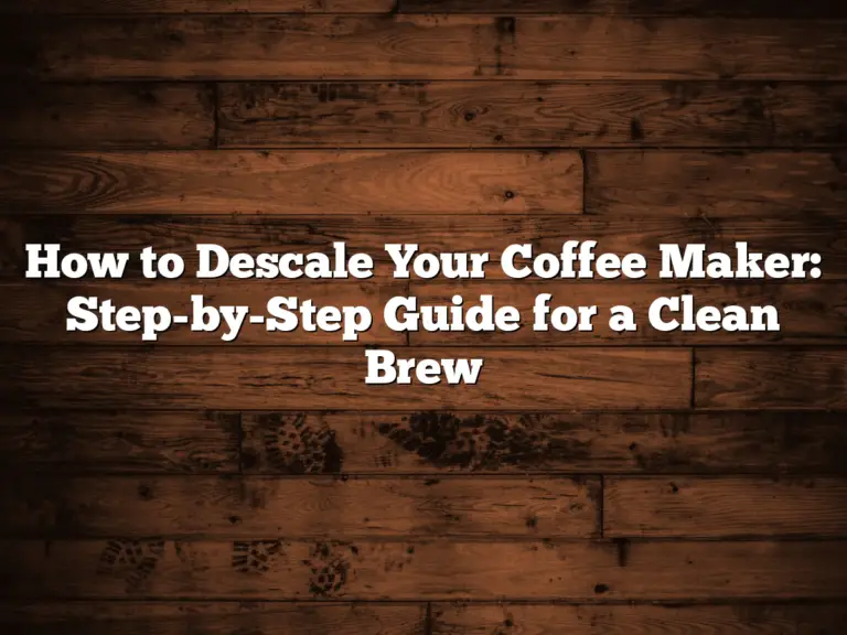 How to Descale Your Coffee Maker: Step-by-Step Guide for a Clean Brew