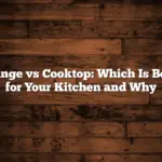 Range vs Cooktop: Which Is Best for Your Kitchen and Why