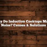 Why Do Induction Cooktops Make Noise? Causes & Solutions