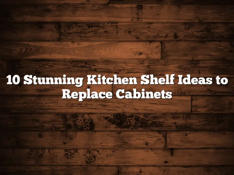 10 Stunning Kitchen Shelf Ideas to Replace Cabinets