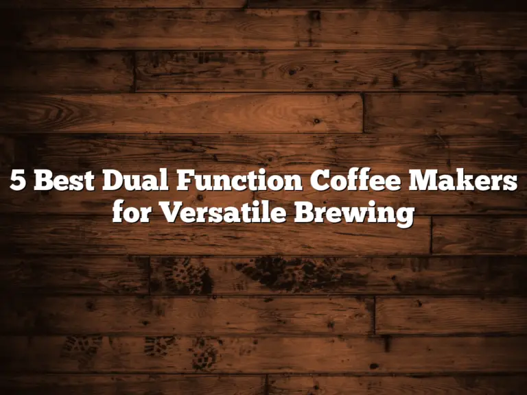 5 Best Dual Function Coffee Makers for Versatile Brewing