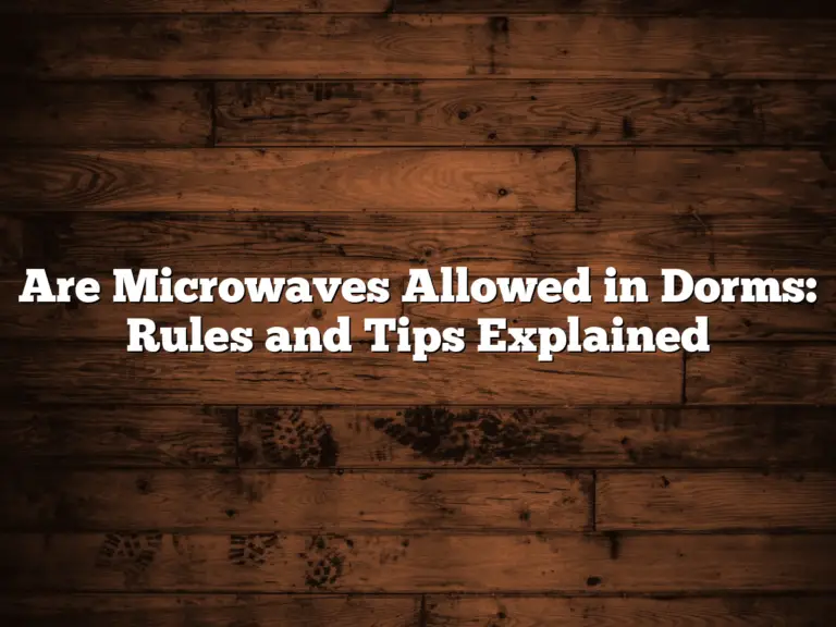 Are Microwaves Allowed in Dorms: Rules and Tips Explained