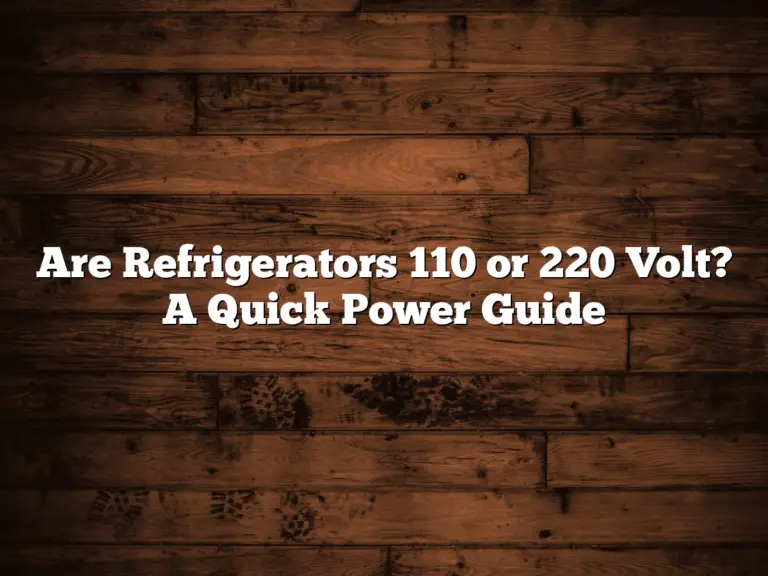 Are Refrigerators 110 or 220 Volt? A Quick Power Guide