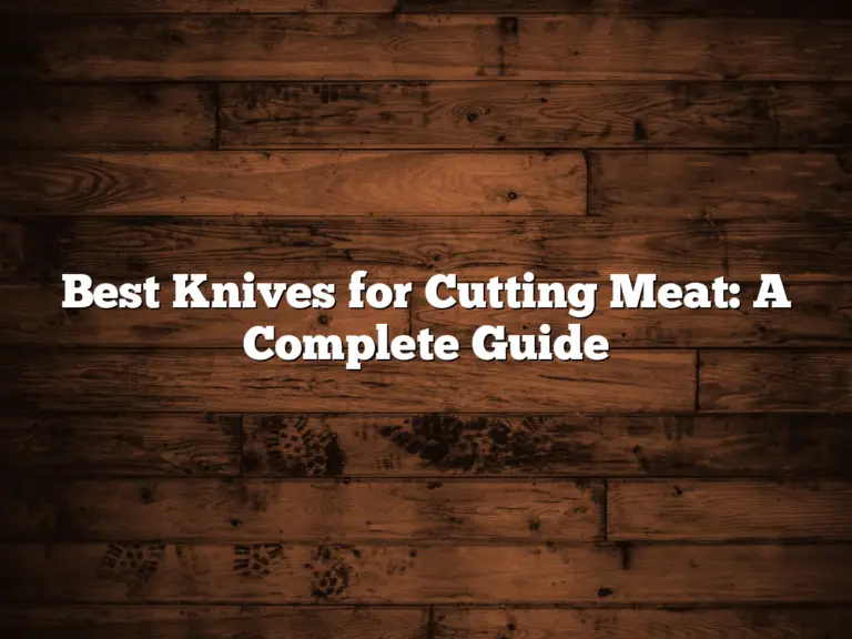 Best Knives for Cutting Meat: A Complete Guide