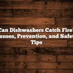 Can Dishwashers Catch Fire? Causes, Prevention, and Safety Tips