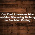 Can Food Processors Dice Vegetables: Mastering Techniques for Precision Cutting