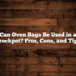 Can Oven Bags Be Used in a Crockpot? Pros, Cons, and Tips