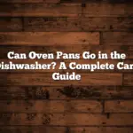 Can Oven Pans Go in the Dishwasher? A Complete Care Guide