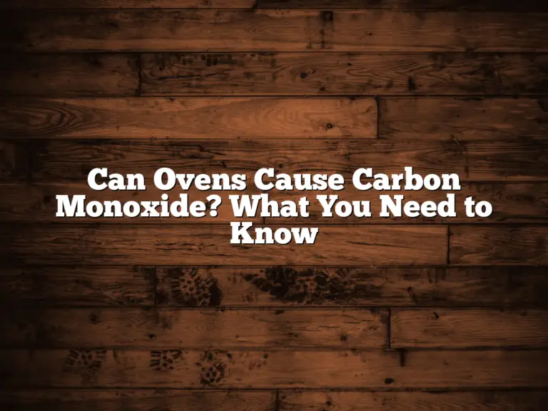 Can Ovens Cause Carbon Monoxide? What You Need to Know