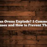 Can Ovens Explode? 5 Common Causes and How to Prevent Them