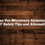 Can You Microwave Aluminum Foil? Safety Tips and Alternatives