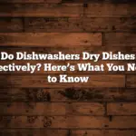 Do Dishwashers Dry Dishes Effectively? Here’s What You Need to Know