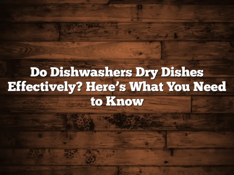 Do Dishwashers Dry Dishes Effectively? Here’s What You Need to Know