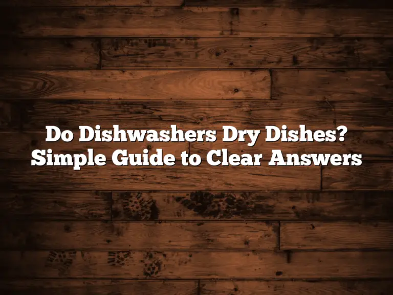 Do Dishwashers Dry Dishes? Simple Guide to Clear Answers