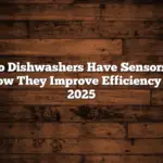 Do Dishwashers Have Sensors? How They Improve Efficiency in 2025