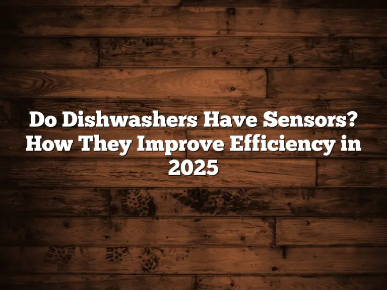 Do Dishwashers Have Sensors? How They Improve Efficiency in 2025