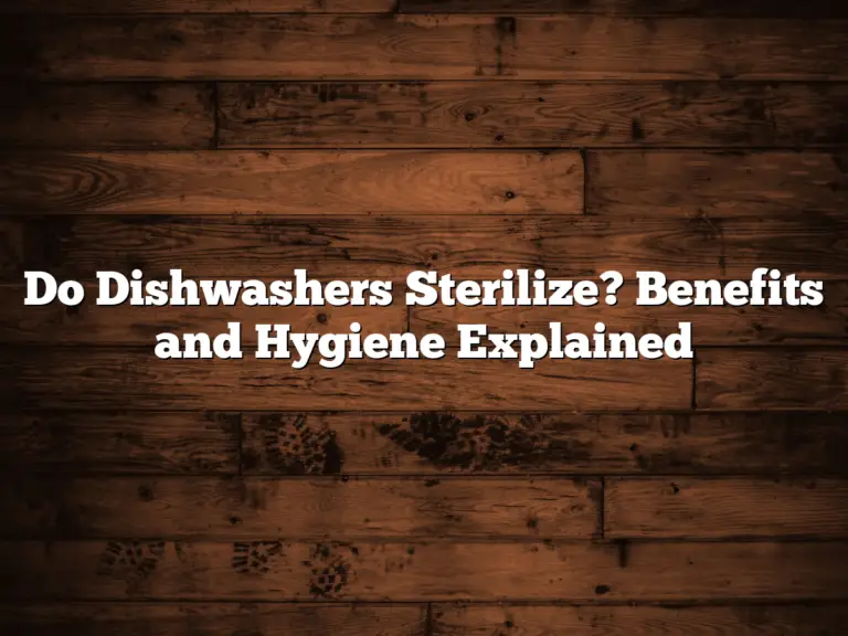 Do Dishwashers Sterilize? Benefits and Hygiene Explained