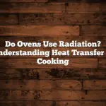 Do Ovens Use Radiation? Understanding Heat Transfer in Cooking